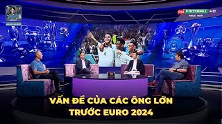 Anh, Đức, Pháp, Tây Ban Nha, Hà Lan, Ý gặp vấn đề gì trước EURO 2024? Ứng viên vô địch thực sự