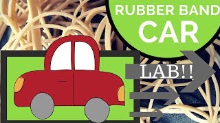 CAR Makes POTENTIAL Energy into KINETIC Energy LAB | Student Designed Rubber Band Cars!!