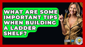 What Are Some Important Tips When Building A Ladder Shelf? - LearnToDIY360.com