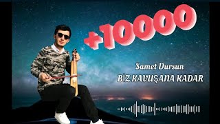 SAMET DURSUN - BİZ KAVUŞANA KADAR 2021 HORON MASHUP Resimi