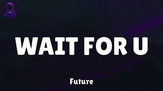 Future - WAIT FOR U (feat. Drake & Tems) (Lyrics)