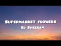 Ed Sheeran - Supermarket Flowers (Lyrics)