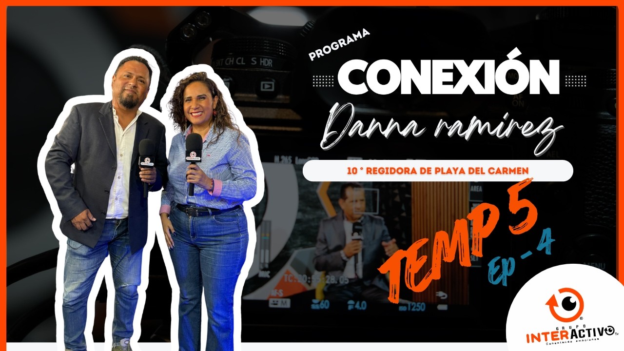 CONEXION EP 5 TEMP 5 | Danna Ramirez 10° Regidora de Playa del Carmen PAN