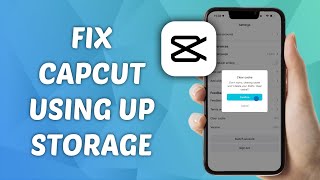 How to FIX CapCut Using Up Phone Storage