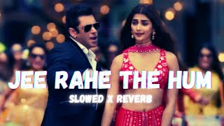 Jee Rahe The Hum(Slowed x Reverb) - Kisi Ka Bhai Kisi Ki Jaan | Salman Khan & Pooja Hegde | Amaal M