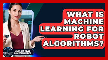 What Is Machine Learning For Robot Algorithms? - Everything About Robotics Explained