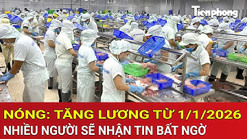 Thông tin cực nóng về tăng lương từ 1/1/2026, nhiều người sẽ nhận tin bất ngờ