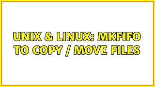Unix & Linux: mkfifo to copy / move files