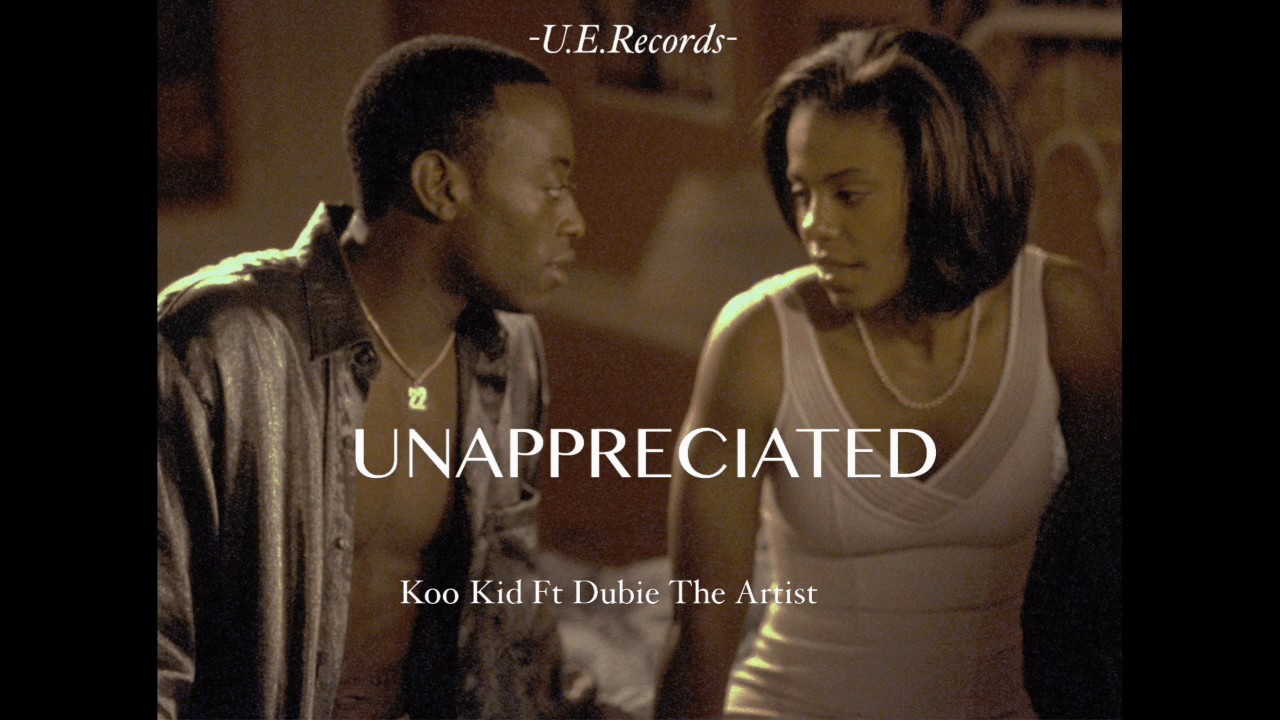 Unappreciated KOO KID Ft Dubie The Artist(U.E.Records)