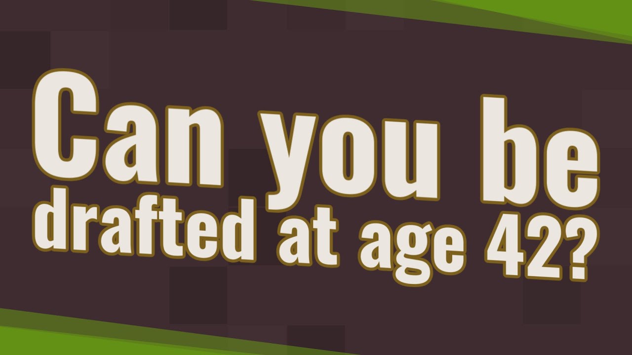 Can you be drafted at age 42? - YouTube