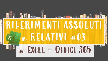 #03/5 Capire i Riferimenti Relativi e Assoluti in Excel 365 - Macraris