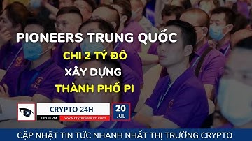 [Crypto 24h] - Pioneers Trung Quốc Chi 2 Tỷ Đô Xây Dựng Thành phố Pi