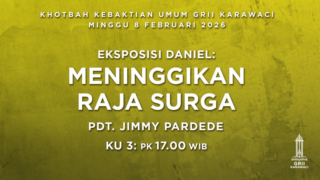 MENINGGIKAN RAJA SURGA - Pdt. Jimmy Pardede - KU3 - 8 Februari 2026