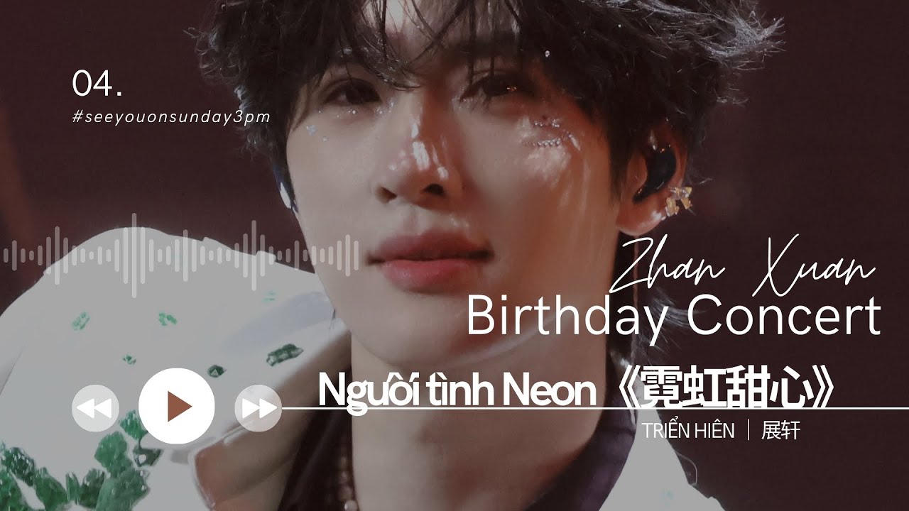 Người tình Neon《霓虹甜心》 - Triển Hiên [Zhan Xuan Birthday Concert] |展轩生日快乐💙