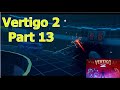 Vertigo 2 - Gameplay Part 13 / 19