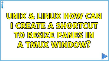 Unix & Linux: How can I create a shortcut to resize panes in a tmux window? (2 Solutions!!)