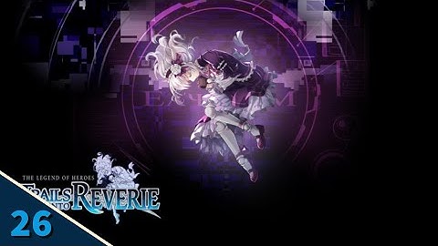 TLoH: Trails into Reverie /  Main Story END! / Part 26 (30/08/2023)