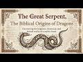 🐉The Great Serpent: The Biblical Origin of Dragons