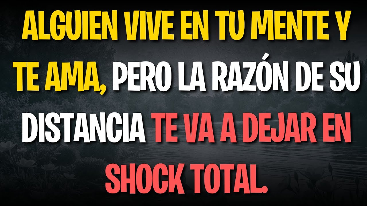 Alguien vive en tu mente y TE AMA, pero la RAZÓN de su distancia te va a dejar en shock total.