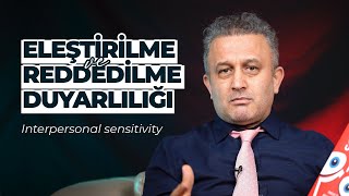 Eleştirilme ve Reddedilme Duyarlılığı | Interpersonal Sensitivity