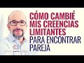 Cómo cambié mis creencias limitantes para encontrar pareja