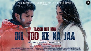 Dil Tod Ke Na Jaa (Teaser) | Sushant Pujari | Lavina I | Altamash Faridi | A M Turaz | Karan Patel