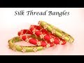 Party Wear Silk Thread Bangles | Handmade Designer Jewelry | Little Crafties