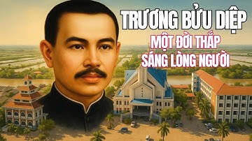 Lịch sử Cha Trương Bửu Diệp — Ngọn Đèn Nhỏ Cháy Sáng Cả Một Dòng Lịch Sử | Hành Trình Đức Tin Vĩ Đại