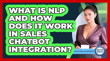 What Is NLP And How Does It Work In Sales Chatbot Integration? - Sales Pro Blueprint