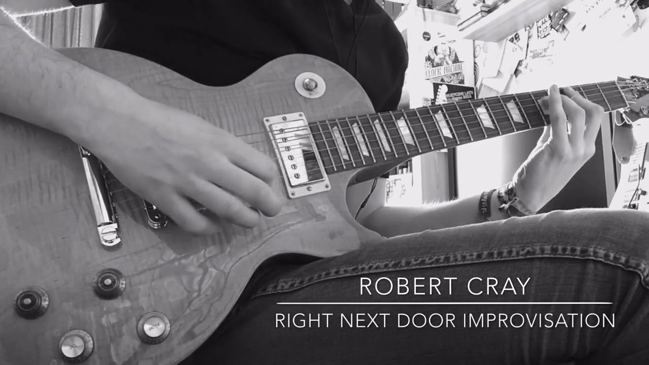 Robert Cray Right Next Door Guitar Improvisation Youtube