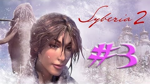 Syberia 2 ,, No Commentary ,, Part 03 ,, Fuel and Coal mission ,, Full Game Walkthrough