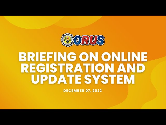 BRIEFING ON ONLINE REGISTRATION AND UPDATE SYSTEM (ORUS) class=