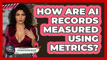 How Are AI Records Measured Using Metrics? - Epic World Record Holders