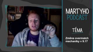 Martyho podcast #6 - Přepracování overmatch mechaniky v 9.17