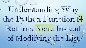 Understanding Why the Python Function f4 Returns None Instead of Modifying the List