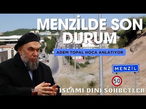 Menzil de Son Durum / Adem Topal Hoca Dini Sohbetleri