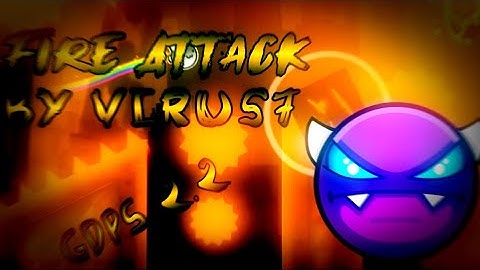 "Fire Attack" - Easy Demon (By Virus7) 100% - GDPS Editor 2.2 - Geometry Dash [2.2]