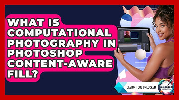 What Is Computational Photography In Photoshop Content-Aware Fill? - Design Tool Unlocked