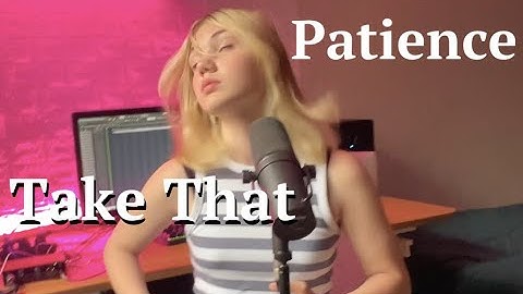 Take That Patience ( my performance ) / new cover song