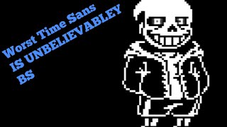 Worst Time Simulator Sans: YEA THIS SANS IS ACTUALLY ON SOMETHING CUZ HE'S CONSTANTLY FREAKING OUT