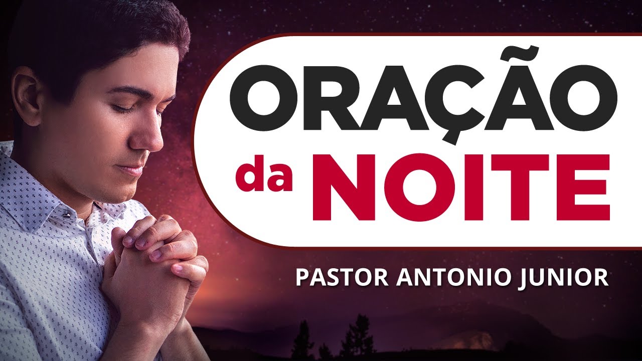 ORAÇÃO DA NOITE DE HOJE - 17/06 - Faça Seu Pedido de Oração