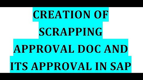 Creation of scrapping approval and its approval process in SAP