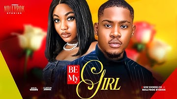 BE MY GIRL (CLINTON JOSHUA ANGEL UNIGWE) - -Nigerian Movies 2025 latest full movies