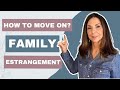 How to Move on from Estranged Family Members (video #11)