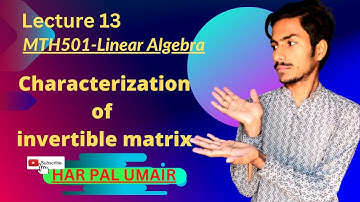 MTH501 | Lecture 13 | characterization of invertible Matrix  | Linear Algebra | Vu Short lec | UA