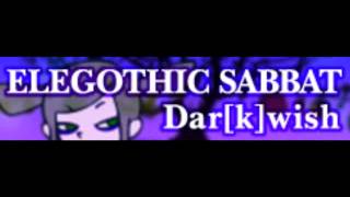 Video thumbnail of "ELEGOTHIC SABBAT 「Dar[k]wish ＬＯＮＧ」"