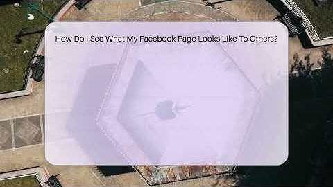 How Do I See What My Facebook Page Looks Like To Others? - Everyday-Networking