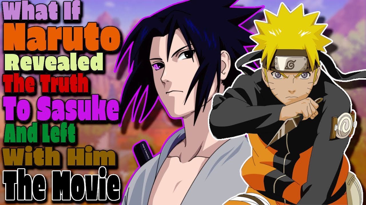 What If Naruto Revealed The Truth To Sasuke And Left With Him The Movie