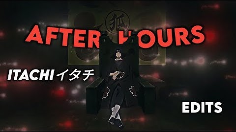 ITACHI AMV "After Hours" editz #amv #itachi