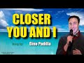 CLOSER YOU AND I - Gino Padilla (with Lyrics)